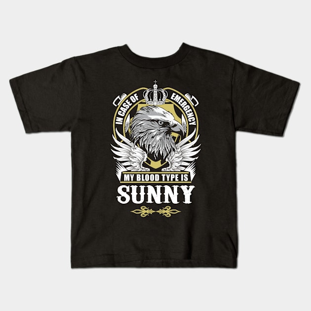 Sunny Name T Shirt - In Case Of Emergency My Blood Type Is Sunny Gift Item Kids T-Shirt by AlyssiaAntonio7529